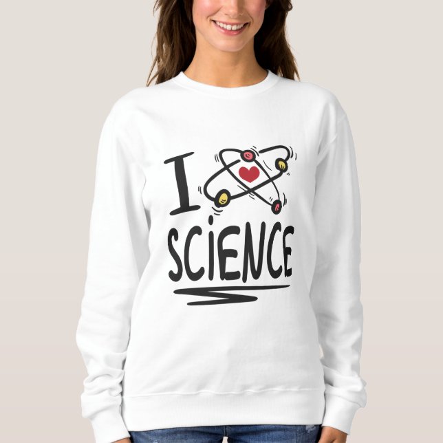 I love Science Sweatshirt (Front)