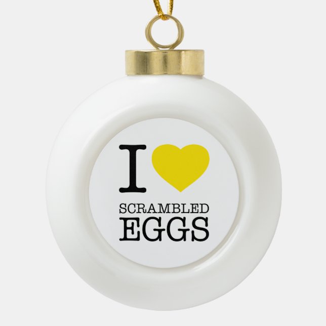 I LOVE SCRAMBLED EGGS CERAMIC BALL CHRISTMAS ORNAMENT (Front)