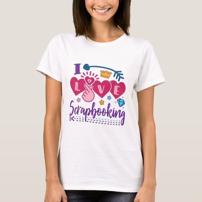 I Love Scrapbooking Scrapbook T-Shirt (Front)