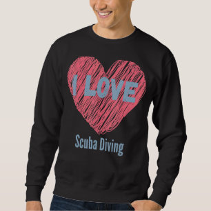 I Love Scuba Diving Heart Image Hobby Or Hobbyist Sweatshirt