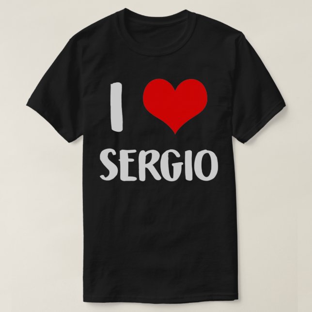 I love SERGIO valentine sorry ladies guys heart be T-Shirt (Design Front)
