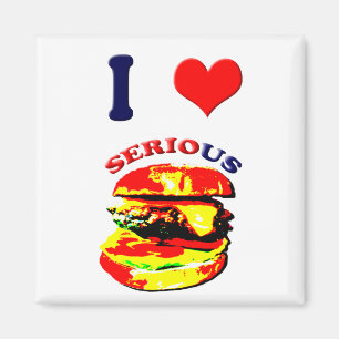 I Love Serious Burgers Magnet