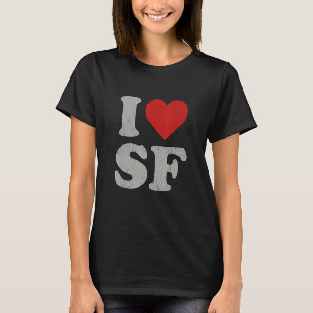 I Love SF Souvenir Frisco I Heart San Francisco T-Shirt (Front)