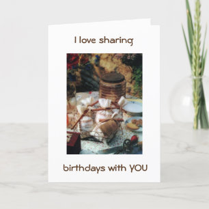 I LOVE SHARING BIRTHDAYS WITH YOU/OUR FRIENDSHIP CARD