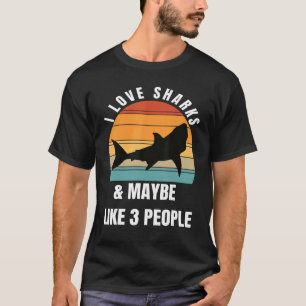 I love sharks and maybe like 3 people T-Shirt