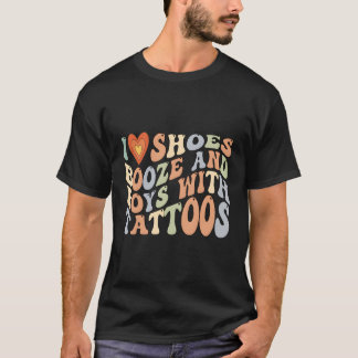 I Love Shoes Booze And With Tattoos T-Shirt