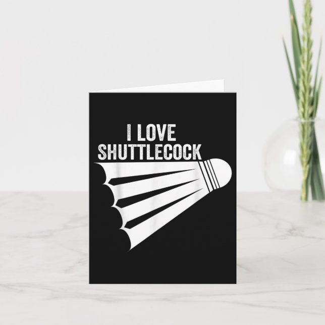 I Love Shuttle Funny Badminton  Card (Front)