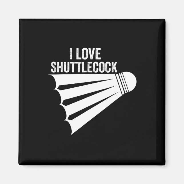 I Love Shuttle Funny Badminton  Magnet (Front)