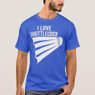 I Love Shuttlecock  Funny Badminton1  T-Shirt