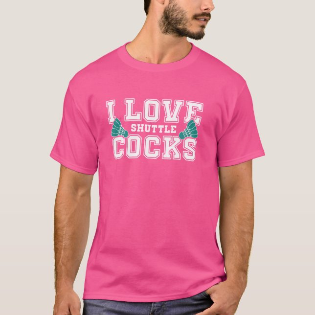 I Love Shuttlecocks Badminton Player T-Shirt (Front)