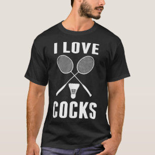 I Love Shuttles Funny Badminton Dad T-Shirt