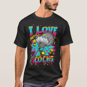 I Love Shuttles S Birdie Badminton Player Colourfu T-Shirt