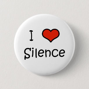 I Love Silence 6 Cm Round Badge