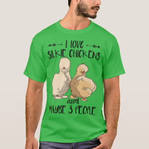 I Love Silkie Chickens  Funny Farmer Silkie Chicke T-Shirt