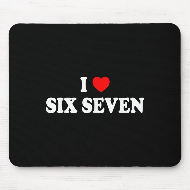I Love Six Seven I Heart 67 Funny Meme  Mouse Pad (Front)
