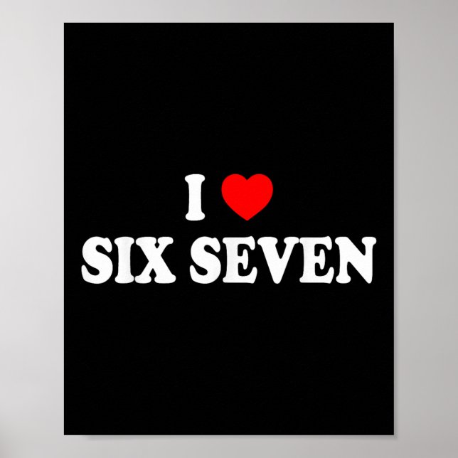 I Love Six Seven I Heart 67 Funny Meme  Poster (Front)