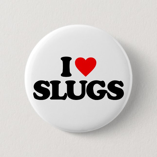 I LOVE SLUGS 6 CM ROUND BADGE (Front)