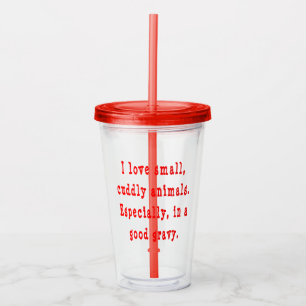I Love Small Cuddly Animals In A Good Gravy Red Acrylic Tumbler