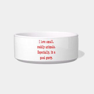 I Love Small Cuddly Animals In A Good Gravy Red Bowl