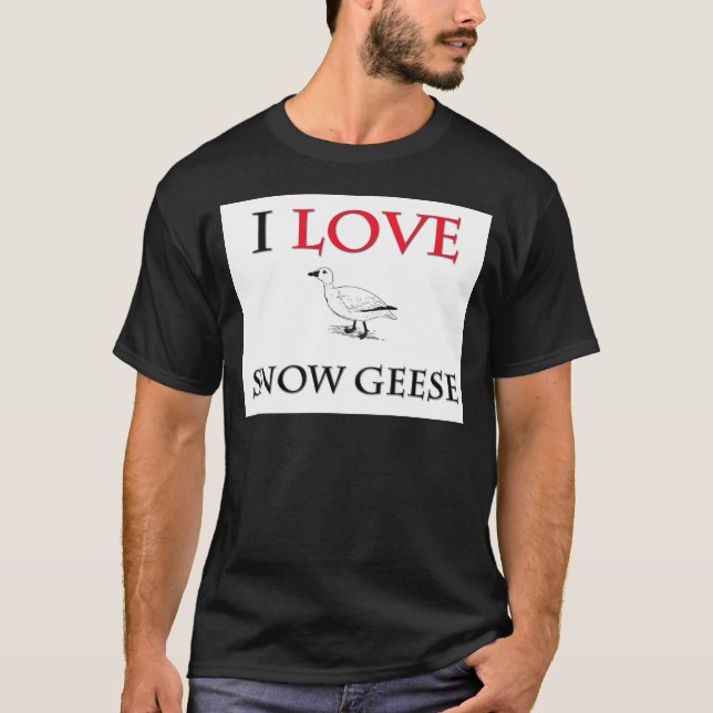 I Love Snow Geese T-Shirt (Front)