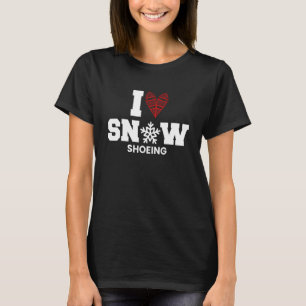 I Love Snowshoeing Snowshoer Snowshoe Snow Mountai T-Shirt