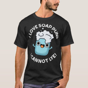 I Love Soap Puns I Cannot Lye Cute Pun T-Shirt