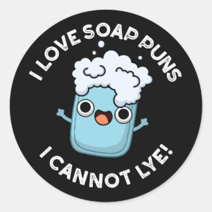 I Love Soap Puns I Cannot Lye Funny Pun Dark BG Classic Round Sticker