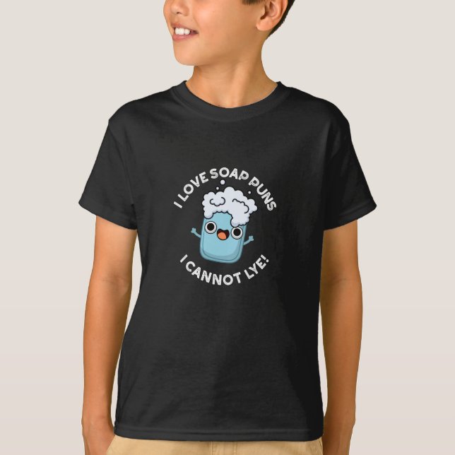 I Love Soap Puns I Cannot Lye Funny Pun Dark BG T-Shirt (Front)