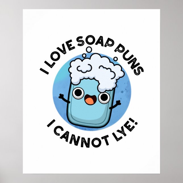 I Love Soap Puns I Cannot Lye Funny Pun  Poster (Front)