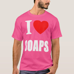 I Love Soaps Television Soap Operas T-Shirt