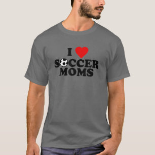 I Love Soccer Moms T-Shirt