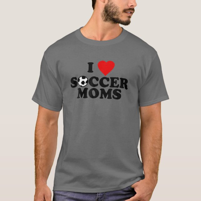 I Love Soccer Moms T-Shirt (Front)