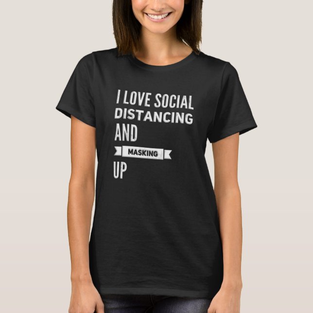 I Love Social Distancing And Masking Up Black T-Shirt (Front)