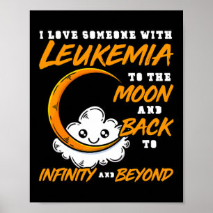I Love Someone To The Moon And Ck. Leukaemia Aware Poster