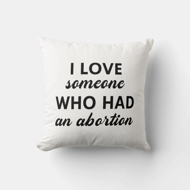 I Love Someone Who Had An Abortion Cushion (Front)
