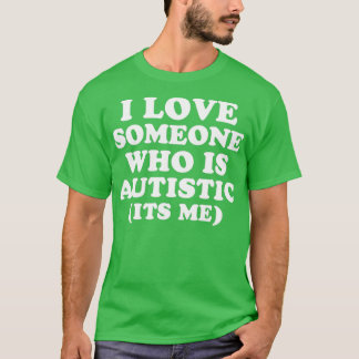 I Love Someone Who Is Autistic Pride Funny Autism  T-Shirt