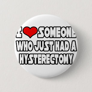 I Love Someone Who Just Had a Hysterectomy 6 Cm Round Badge