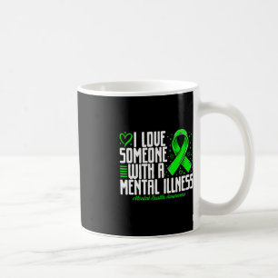 I love Someone with a Mental illness Mental Health Coffee Mug