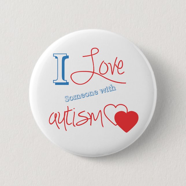 I love someone with autism! 6 cm round badge (Front)