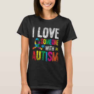 I Love Someone With Autism Autist Autists Support T-Shirt
