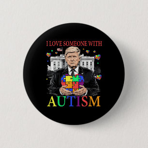 I Love Someone With Autism Funny Trump Autism 6 Cm Round Badge