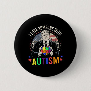 I Love Someone With Autism Funny Trump Autism 6 Cm Round Badge