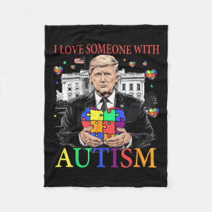 I Love Someone With Autism Funny Trump Autism Fleece Blanket