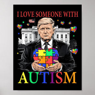 I Love Someone With Autism Funny Trump Autism Poster