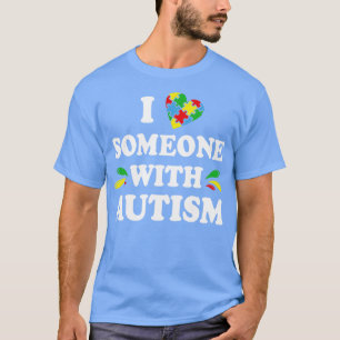 I Love Someone with Autism T-Shirt