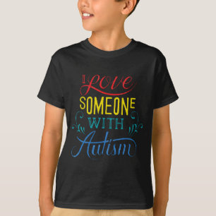I Love Someone With Autism T Shirt