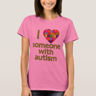 I LOVE SOMEONE WITH AUTISM T-Shirt