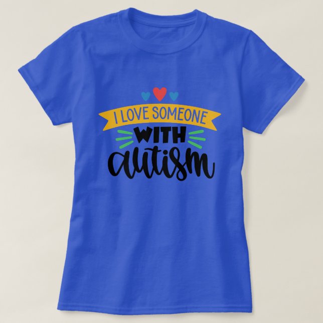 I Love Someone With Autism  T-Shirt (Design Front)