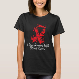 I Love Someone With Blood Cancer Awareness T-Shirt