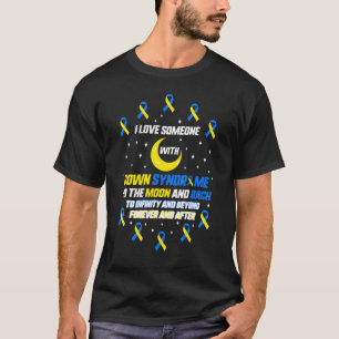 I Love Someone With Down Syndrome, Awareness T21 F T-Shirt